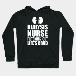 Dialysis Nurse filtering out life's crud w Hoodie